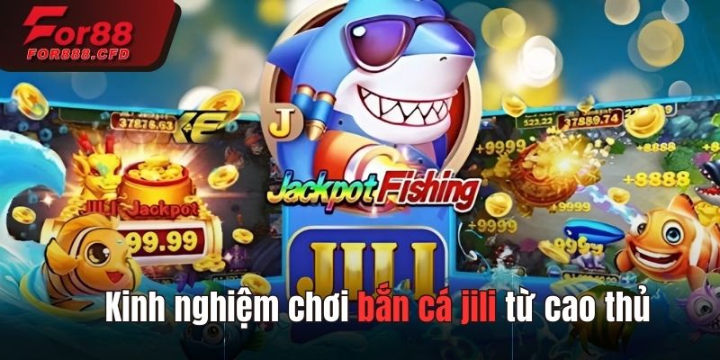 Kinh nghiệm chơi bắn cá jili từ cao thủ