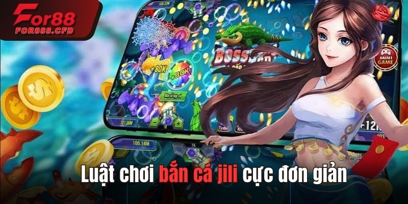 Luật chơi bắn cá jili cực đơn giản