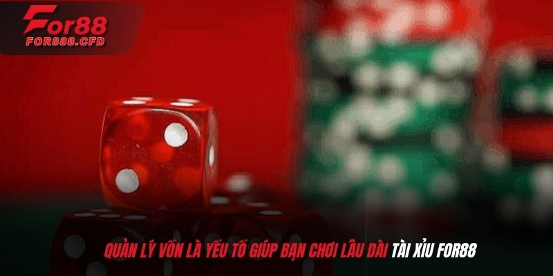 Quản lý vốn là yếu tố giúp bạn chơi lâu dài tài xỉu For88